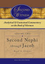 Second Witness: Analytical and Contextual Commentary on the Book of Mormon: Volume 2 - Second Nephi through Jacob