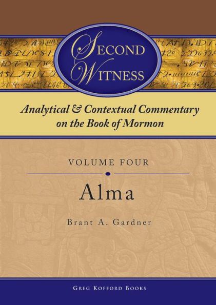 Second Witness: Analytical and Contextual Commentary on the Book of Mormon: Volume 4 - Alma