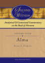 Second Witness: Analytical and Contextual Commentary on the Book of Mormon: Volume 4 - Alma