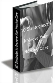 Title: 10 Strategies to Improve Your Nursing Care, Author: ED