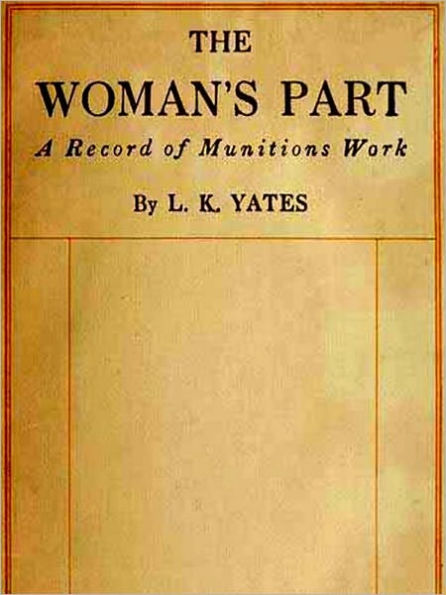The Woman's Part, A Record of Munitions Work [Illustrated]