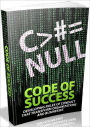 Code Of Success - Developing Rules Of Conduct That Transform Organizations And Businesses
