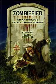 Title: Zombiefied! An Anthology of All Things Zombie, Author: Carol Hightshoe