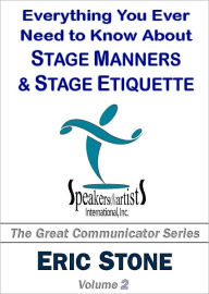 Title: Everything You Ever Need to Know About Stage Manners & Stage Etiquette, Author: Eric Stone