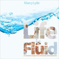 Title: Life is Fluid: A Women's Study from the Book of Ecclesiastes, Author: Marcy Lytle