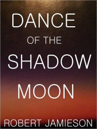 Title: DANCE OF THE SHADOW MOON, Author: ROBERT JAMIESON