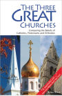 The Three Great Churches: Comparing Catholic, Protestant and Orthodox Beliefs