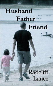 Title: Husband, Father, and Friend, Author: Radcliff Lance