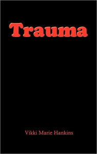 Title: Trauma, Author: Vikki Hankins