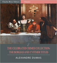 Title: The Celebrated Crimes Collection: The Borgias and 17 Other Titles (Illustrated), Author: Alexandre Dumas
