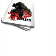 Title: All You Need To Know About Trains – Learn To Operate Plus More!, Author: Mark W. Bryans