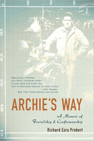 Title: Archie's Way: A Memoir of Friendship and Craftsmanship, Author: Richard Ezra Probert