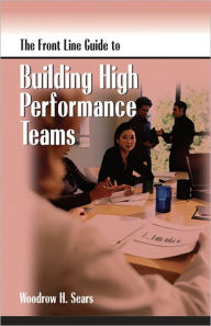 Title: The Front Line Guide to Building High Performance Teams, Author: Dr. Woodrow Sears