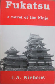 Title: Fukatsu: A Novel of the Ninja, Author: J.A. Niehaus