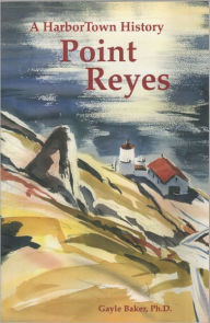 Title: Point Reyes, A HarborTown History, Author: Gayle Baker