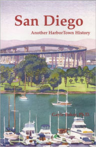 Title: San Diego, Another HarborTown History, Author: Gayle Baker