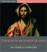 Title: The Knowableness of God, Its Relation to the Theory of Knowledge In St. Thomas, Author: Matthew Schumacher