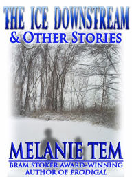 Title: The Ice Downstream, Author: Melanie Tem