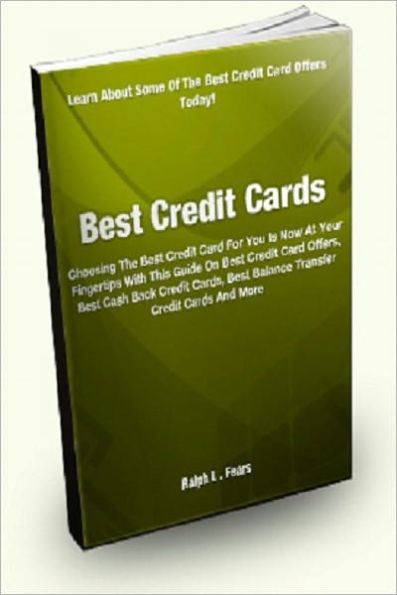 Best Credit Cards; Choosing The Best Credit Card For You Is Now At Your Fingertips With This Guide On Best Credit Card Offers, Best Cash Back Credit Cards, Best Balance Transfer Credit Cards, And More