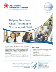 Title: Helping Your Foster Child Transition to Your Adopted Child, Author: Child Welfare Information Gateway