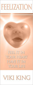 Title: Feelization - Feel It In Your Heart, Have It In Your Life, Author: Viki King