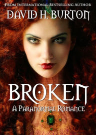 Title: Broken: A Paranormal Romance, Author: David H. Burton