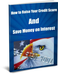 Title: How to Raise Your Credit Score and Save Money on Interest, Author: Jerrod Smith