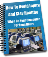 Title: How To Avoid Injury and Stay Healthy When On Your Computer For Long Hours., Author: Sandy Hall