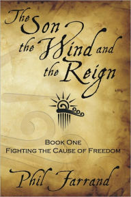 Title: The Son, the Wind, and the Reign, Book One, Author: Phil Farrand