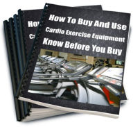Title: How To Buy And Use Cardio Exercise Equipment- Know Before You Buy, Author: Larry Fields