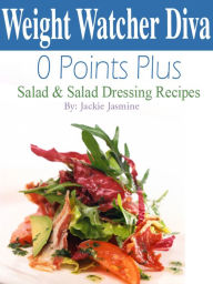 Title: Weight Watcher Diva 0 Points Plus Salad and Salad Dressing Recipes Cookbook, Author: Jackie Jasmine