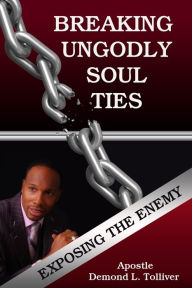 Title: Exposing The Enemy: Breaking Ungodly Soul Ties, Author: Demond Tolliver