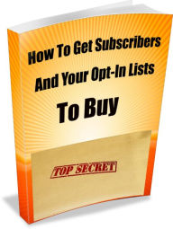 Title: How To Get Subscribers And Your Opt-In Lists To Buy, Author: David Max