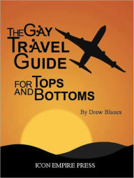 Title: Gay Travel Guide For Tops And Bottoms for NookCOLOR, Author: Drew Blancs