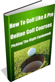 Title: How To Golf Like A Pro Online Golf Courses- Picking The Right Equipment, Author: Troy Anderson