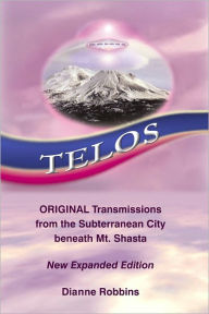 Title: Telos: Original Transmission from the Subterranean City Beneath Mt. Shasta, Author: Dianne Robbins