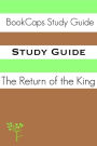 Study Guide - The Return of the King: The Lord of the Rings, Part Three (A BookCaps Study Guide)