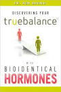 Discovering Your Truebalance With Bioidentical Hormones