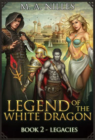 Title: Legend of the White Dragon: Legacies, Author: M. A. Nilles