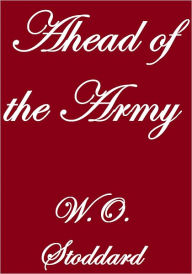 Title: AHEAD OF THE ARMY, Author: W.O. Stoddard