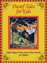 Title: Dwarf Tales for Kids: Eight Magical Fairy Stories About Dwarfs for Children, Author: Peter I. Kattan