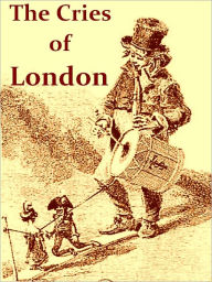Title: The Cries of London, Exhibiting Several of the Itinerant Traders of Antient and Modern Times [Illustrated], Author: John Thomas Smith
