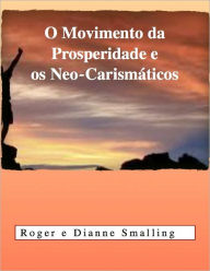 Title: O MOVIMENTO DE PROSPERIDADE E OS NEO-CARISMATICOS, Author: Roger Smalling