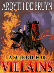 Title: A School for Villains, Author: Ardyth DeBruyn