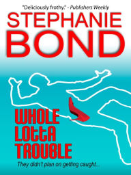 Title: Whole Lotta Trouble, Author: Stephanie Bond