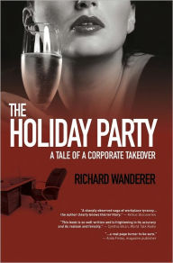 Title: The Holiday Party (A Tale of Corporate Takeover), Author: Richard Wanderer