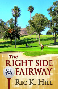 Title: The Right Side of the Fairway, Author: Ric K. Hill