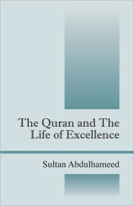 Title: The Quran and The Life of Excellence, Author: Sultan Abdulhameed