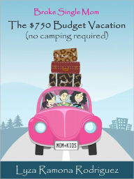 Title: The $750 Budget Vacation, Author: Lyza Ramona Rodriguez