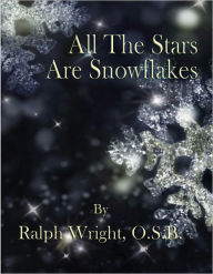 Title: All The Stars Are Snowflakes, Author: Father Ralph Wright